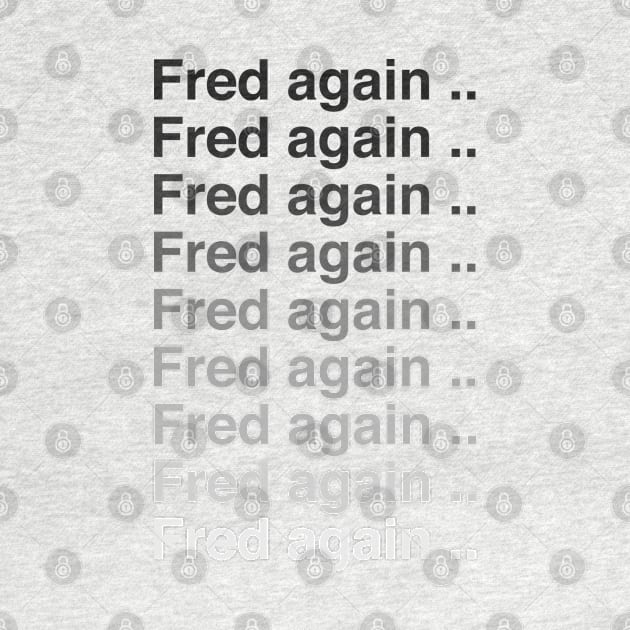 Fred again again again by uppermosteN